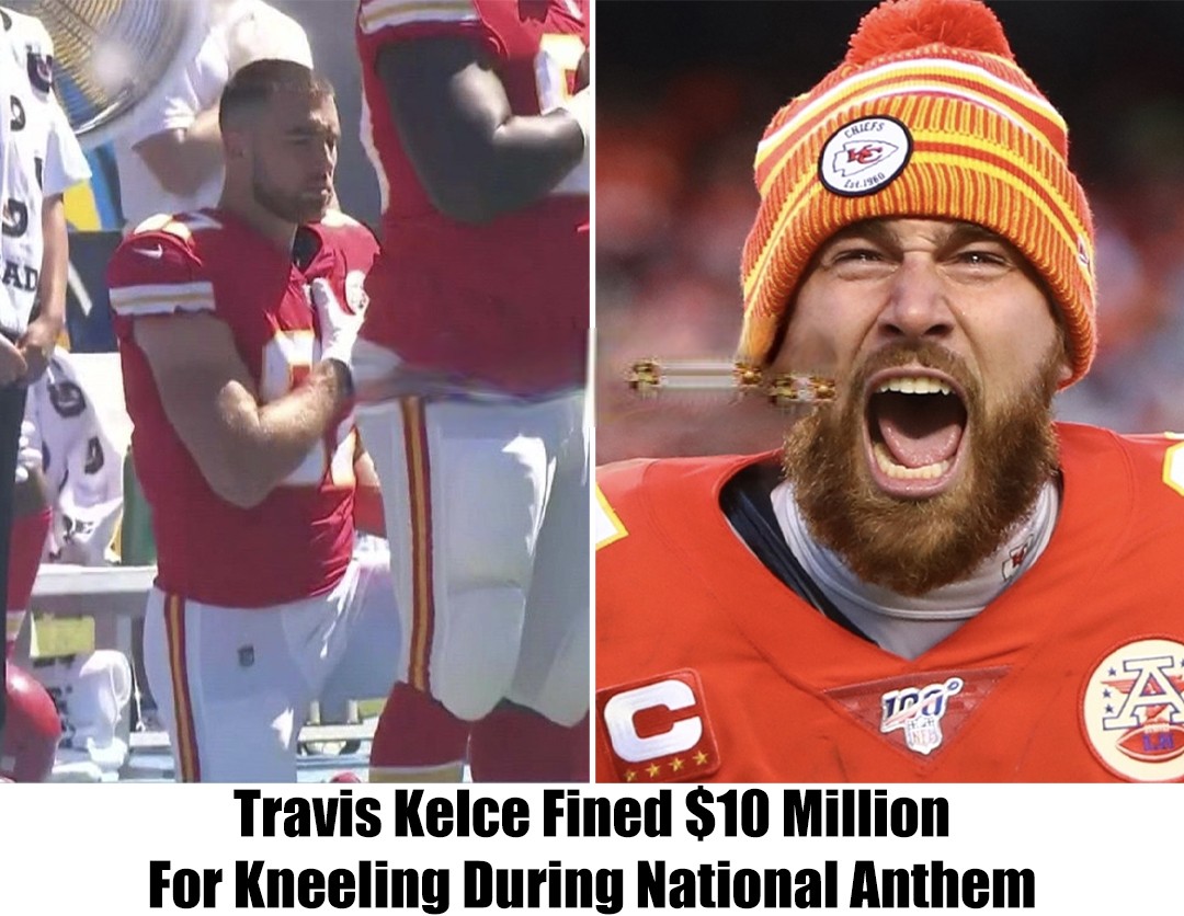 Travis Kelce Fined 10 Million For Kneeling During National Anthem