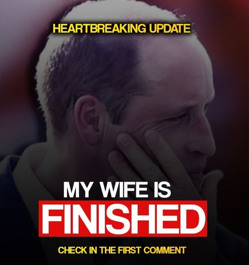 NEW UPDATE PRINCE WILLIAM ANNOUNCES HEARTBREAK MY WIFE IT S OVER   417699715 382773011355749 2395788249135008858 N 